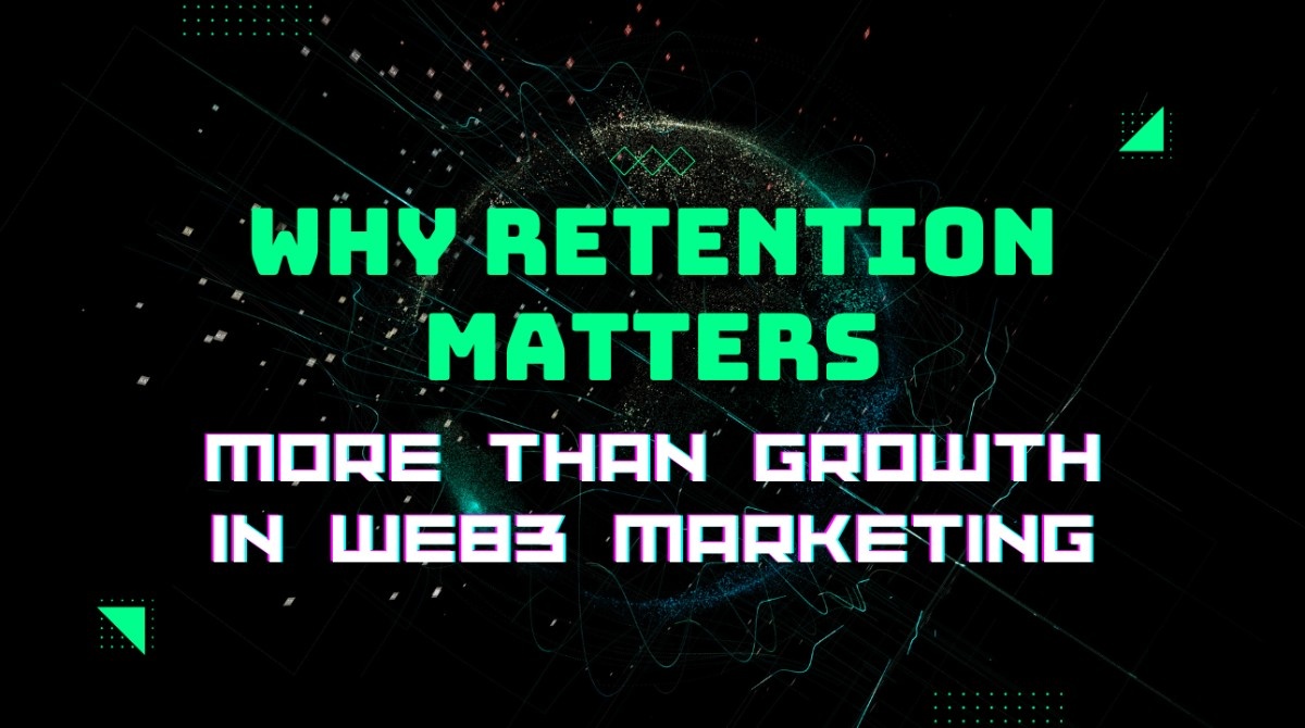 Why Retention Matters More Than Growth in Web3 Marketing
