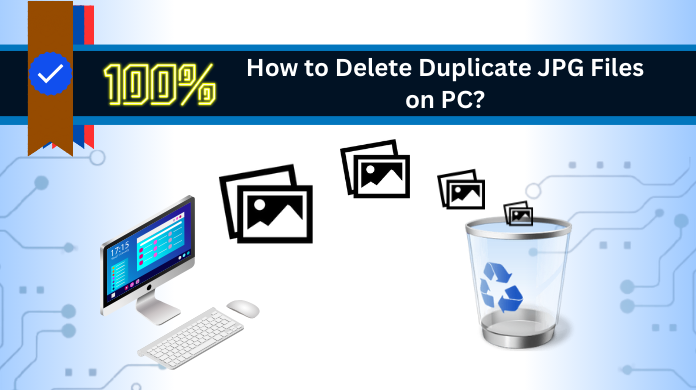 How to Delete Duplicate JPG Files in Windows 10 & 11?