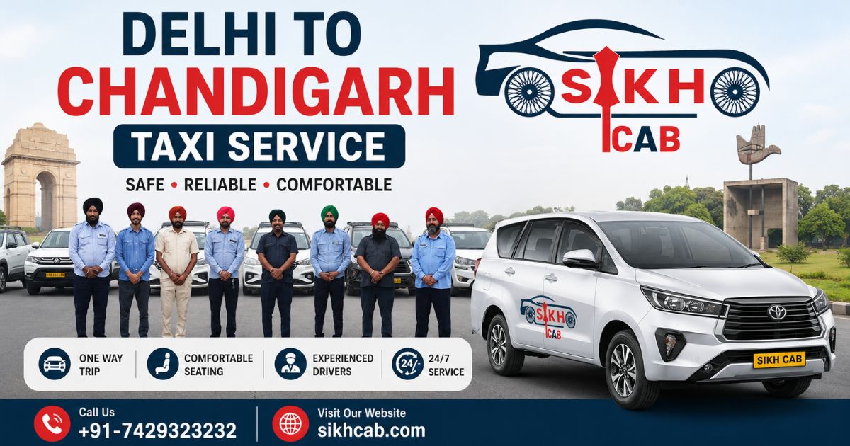 Sikh Cab: Your Most Trusted Delhi to Chandigarh Taxi Service for a Comfortable and Affordable Journey