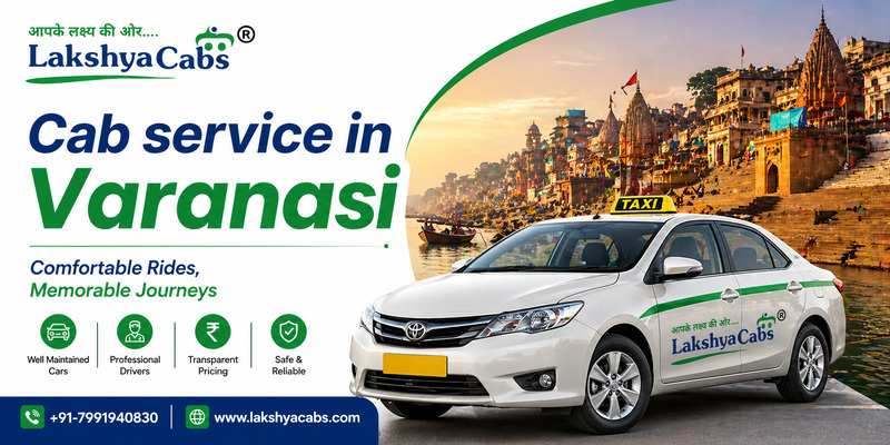 Cab Service in Varanasi – Smooth & Easy Travel Across the City