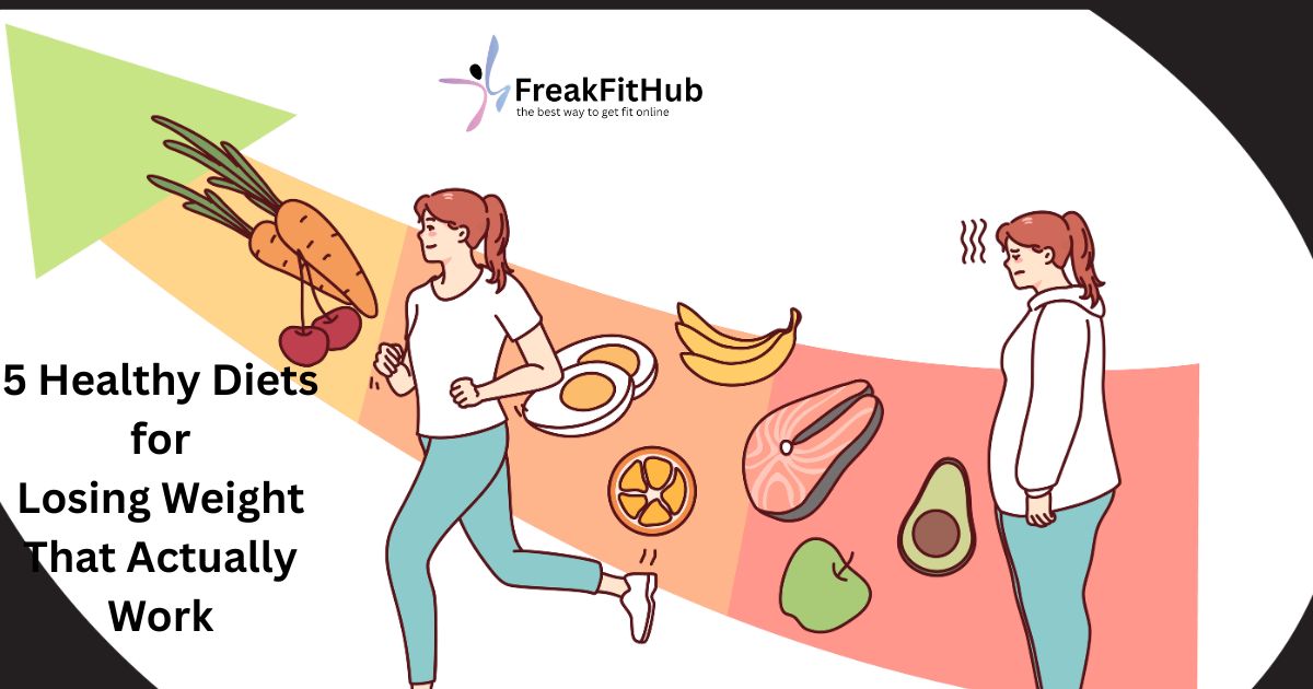 5 Healthy Diets for Losing Weight That Actually Fit Real Life