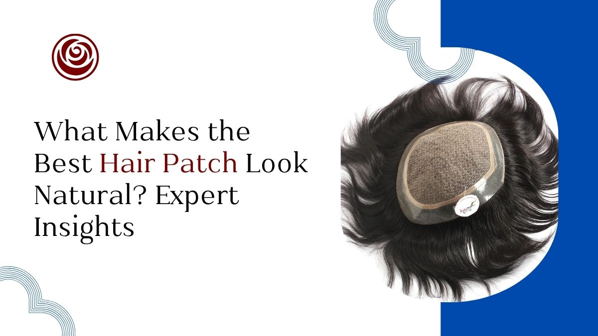 What Makes the Best Hair Patch Look Natural? Expert Insights