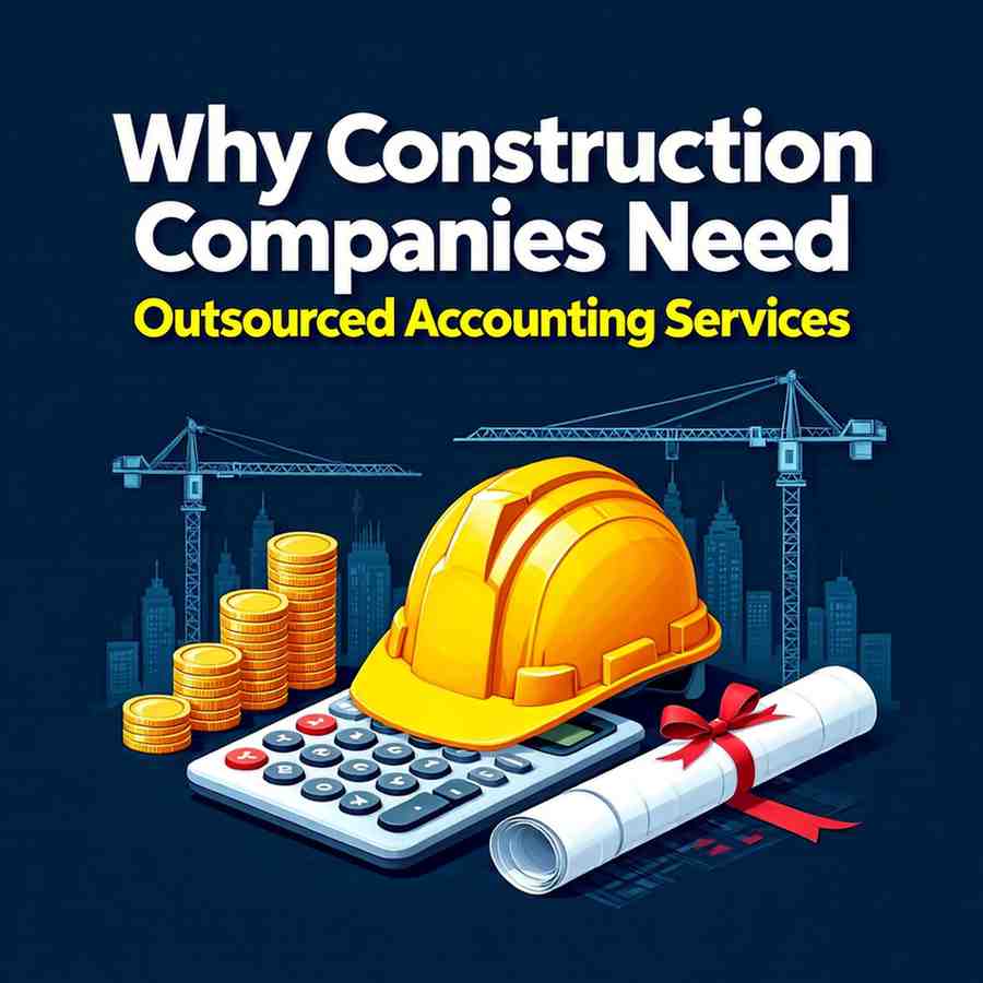 Why Construction Companies Need Outsourced Accounting Services