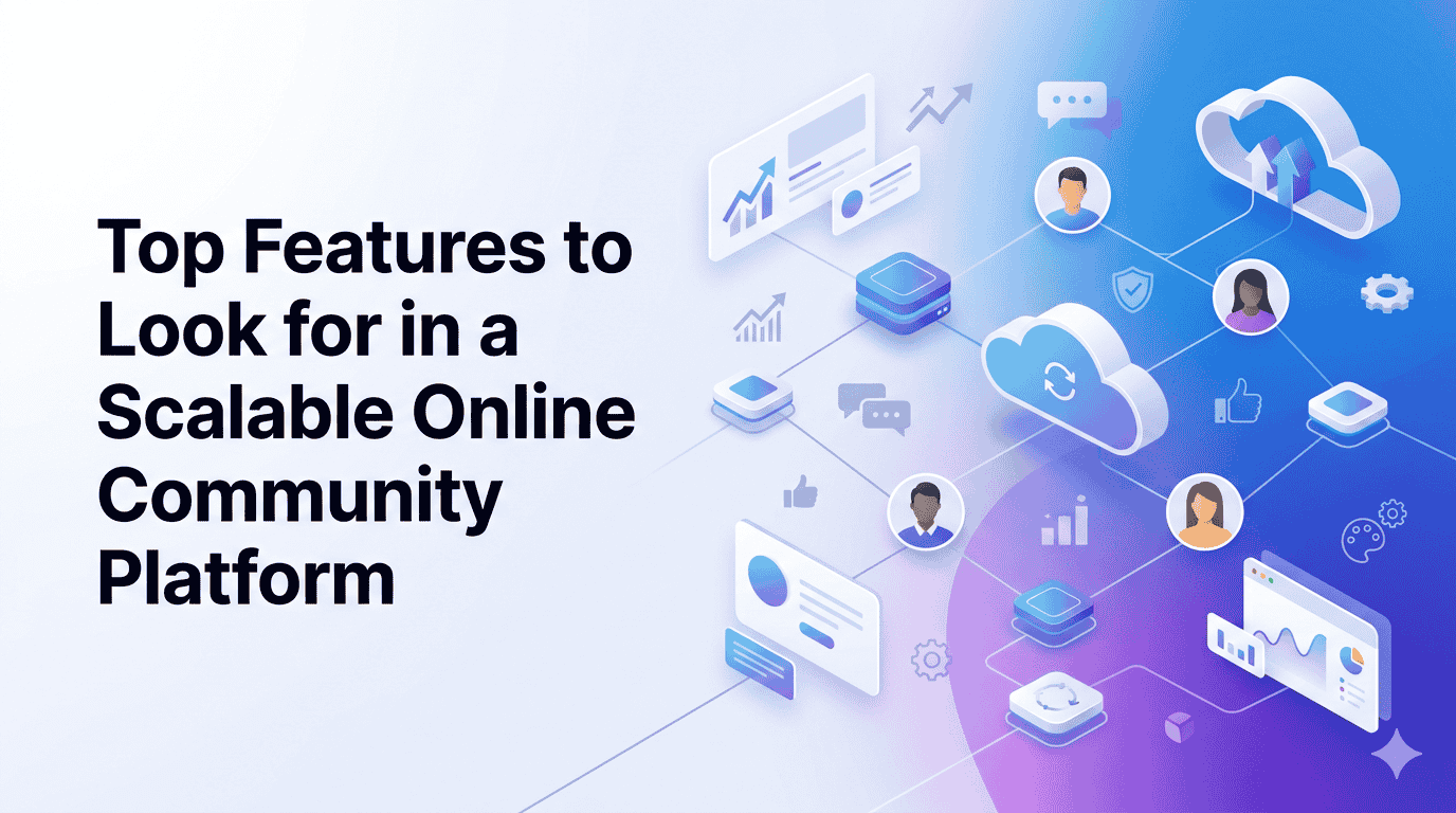 Top Features to Look for in a Scalable Online Community Platform