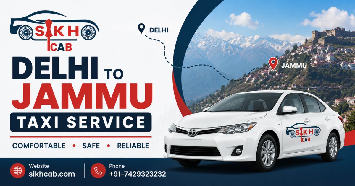 Sikh Cab: Your Most Trusted Delhi to Jammu Taxi Service for a Safe and Comfortable Journey