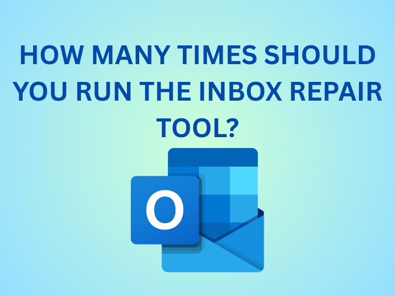 How Many Times Should You Run the Inbox Repair Tool?