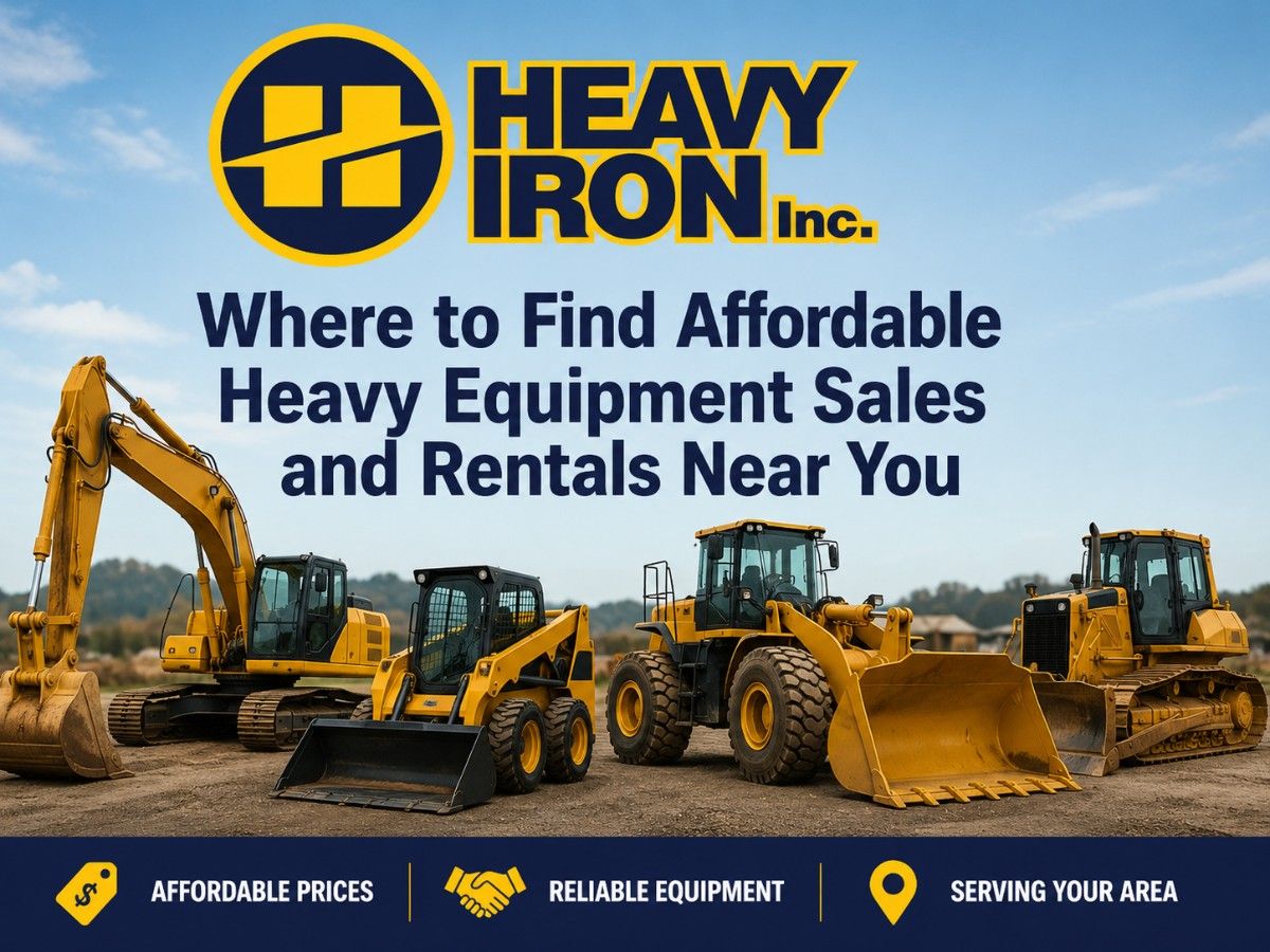 Where to Find Affordable  Heavy Equipment Sales and Rentals Near You