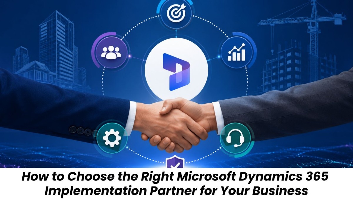 How to Choose the Right Microsoft Dynamics 365 Implementation Partner for Your Business