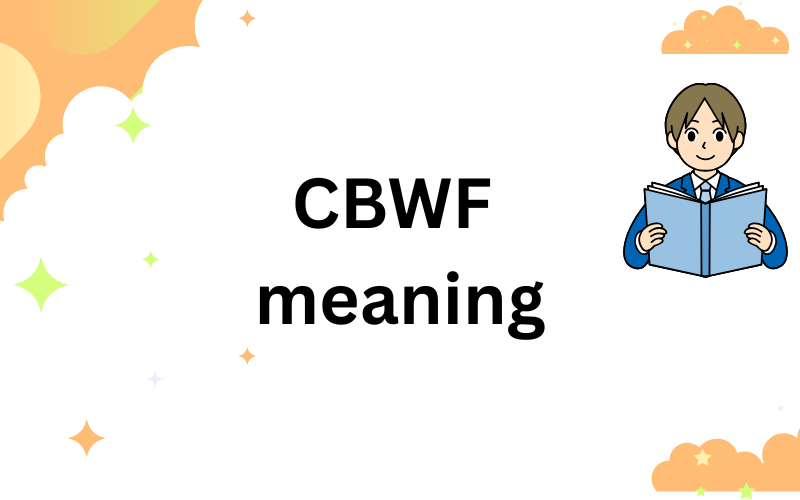 CBFW Meaning Slang: What It Really Means in 2026