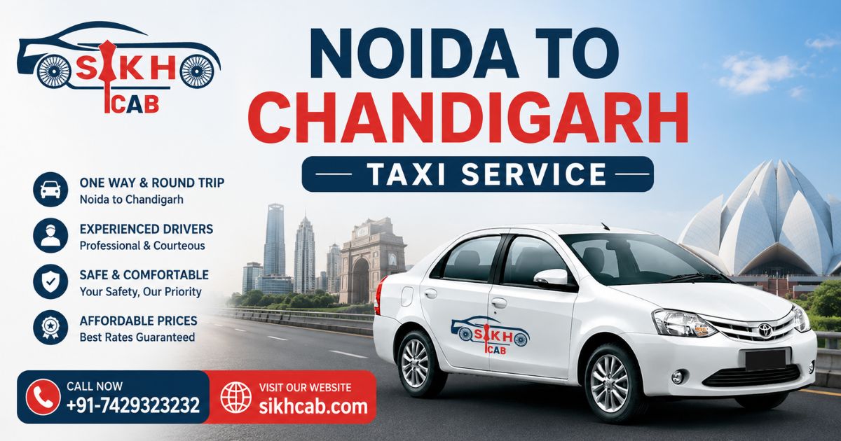 Noida to Chandigarh Taxi Service by Sikh Cab: Your Most Trusted Travel Partner on the Road