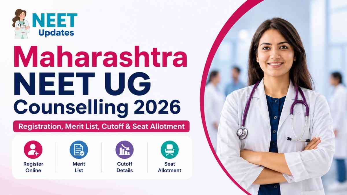 Maharashtra NEET UG Counselling 2026 Registration, Dates, Merit List & Seat Allotment