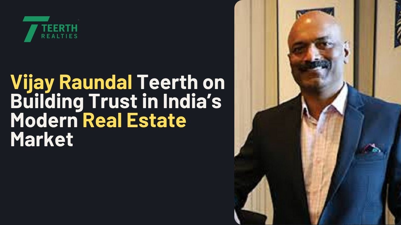 Vijay Raundal Teerth on Building Trust in India’s Modern Real Estate Market