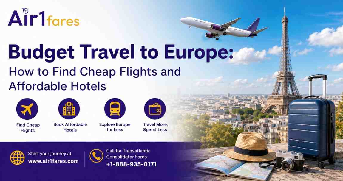 Budget Travel to Europe: How to Find Cheap Flights and Affordable Hotels