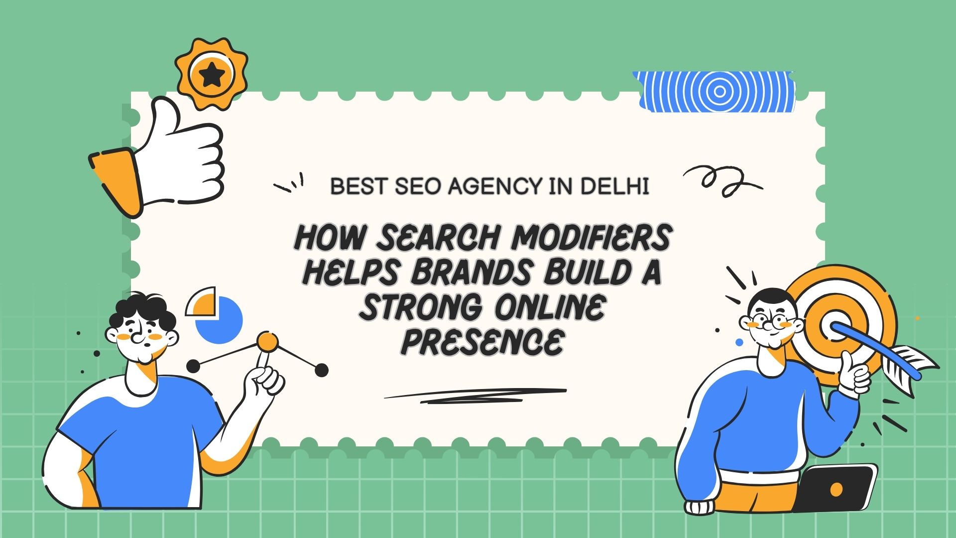 How Search Modifiers Helps Brands Build a Strong Online Presence