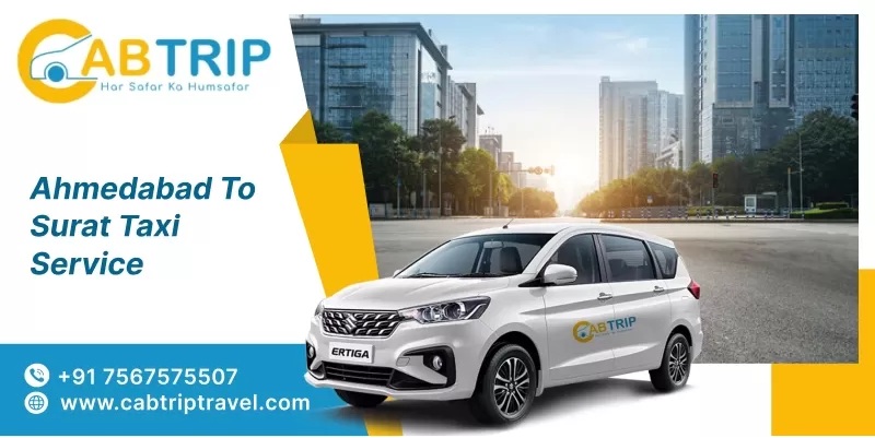 Ahmedabad to Surat Taxi Service – Comfortable & Affordable Travel with Cab Trip Travel