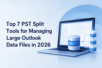 Top 7 PST Split Tools for Managing Large Outlook Data Files in 2026