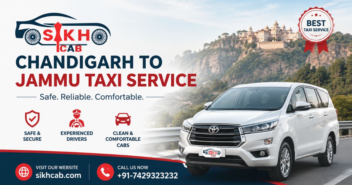 Chandigarh to Jammu Taxi Service by Sikh Cab: Your Most Reliable Road Travel Partner