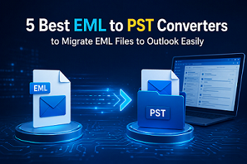 5 Best EML to PST Converters to Migrate EML Files to Outlook Easily