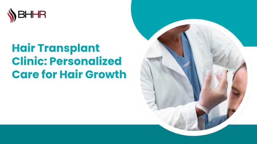 Hair Transplant Clinic: Personalized Care for Hair Growth