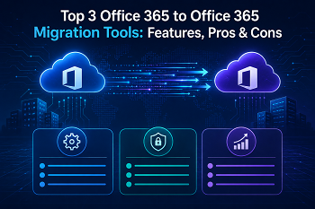 Top 3 Office 365 to Office 365 Migration Tools: Features, Pros & Cons