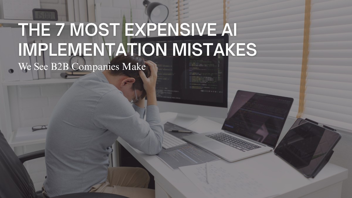 The 7 Most Expensive AI Implementation Mistakes We See B2B Companies Make