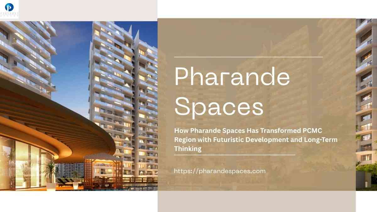 How Pharande Spaces Has Transformed PCMC Region with Futuristic Development and Long-Term Thinking