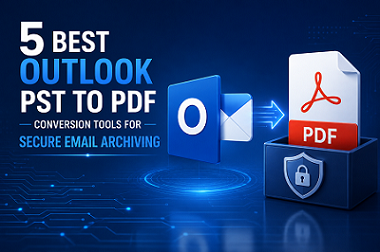 5 Best Outlook PST to PDF Conversion Tools for Secure Email Archiving 