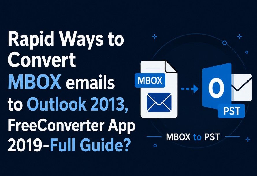 Rapid Ways to Convert MBOX emails to Outlook 2013, 2019-Full Guide?