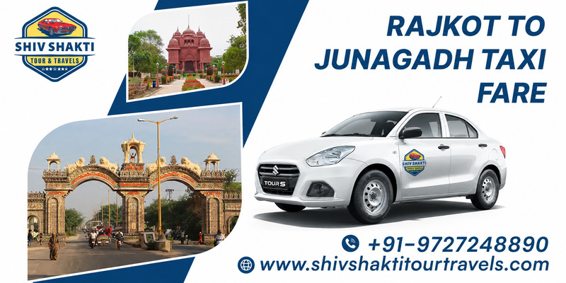 Rajkot to Junagadh Taxi Fare – Affordable & Reliable Taxi Service by Shiv Shakti Tour Travels