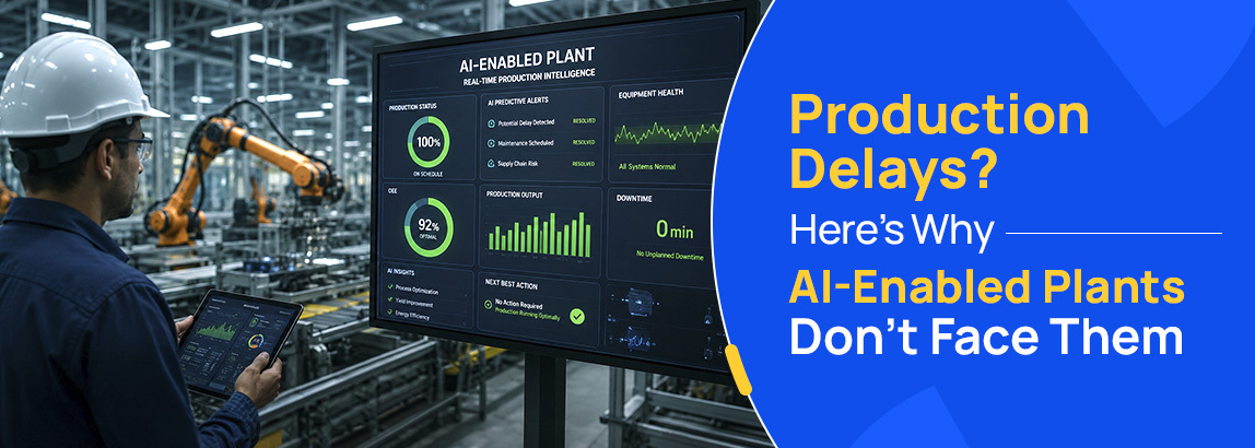 Production Delays? Here's Why AI-Enabled Plants Don't Face Them