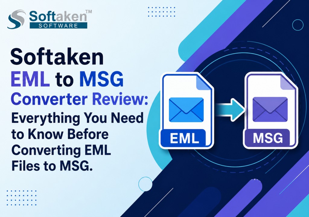 Softaken EML to MSG Converter Review: Everything You Need to Know Before Converting EML Files to MSG
