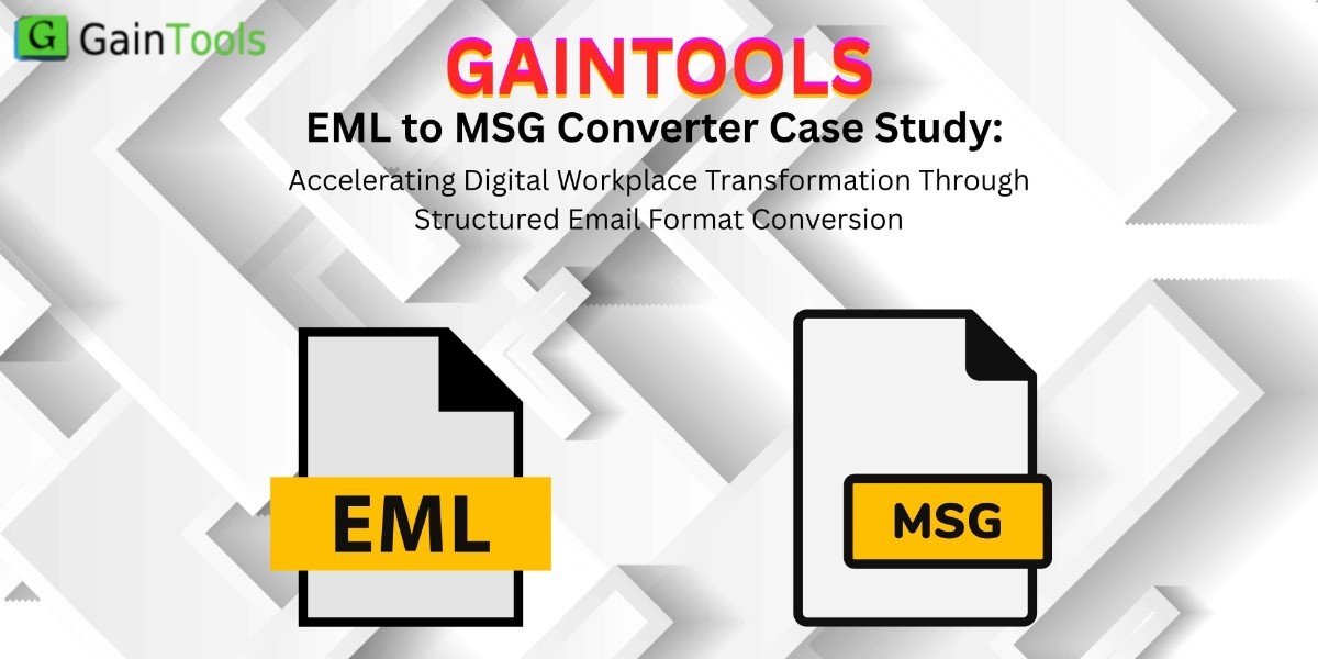 GainTools EML to MSG Converter: Accelerating Digital Workplace Transformation Through Structured Email Format Conversion