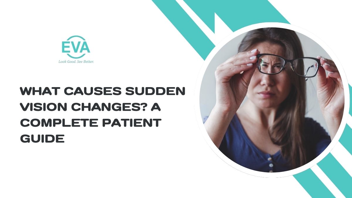 What Causes Sudden Vision Changes? A Complete Patient Guide