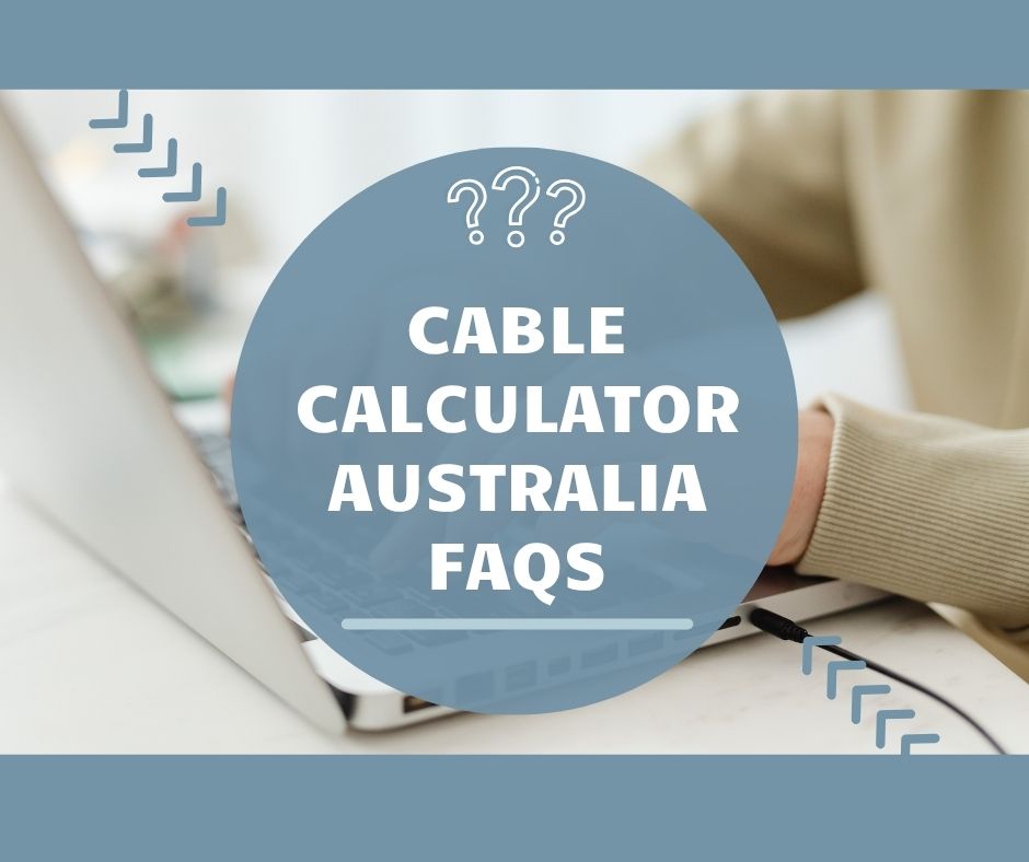 Cable Calculator Australia FAQs: Answers to the Most Common Questions