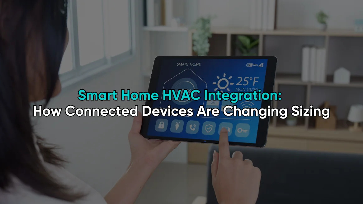 Smart HVAC Integration: How Connected Home Devices Are Transforming System Sizing