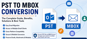 Why Convert PST to MBOX? Benefits, Real-World Use Cases & Top 7 Solutions Compared