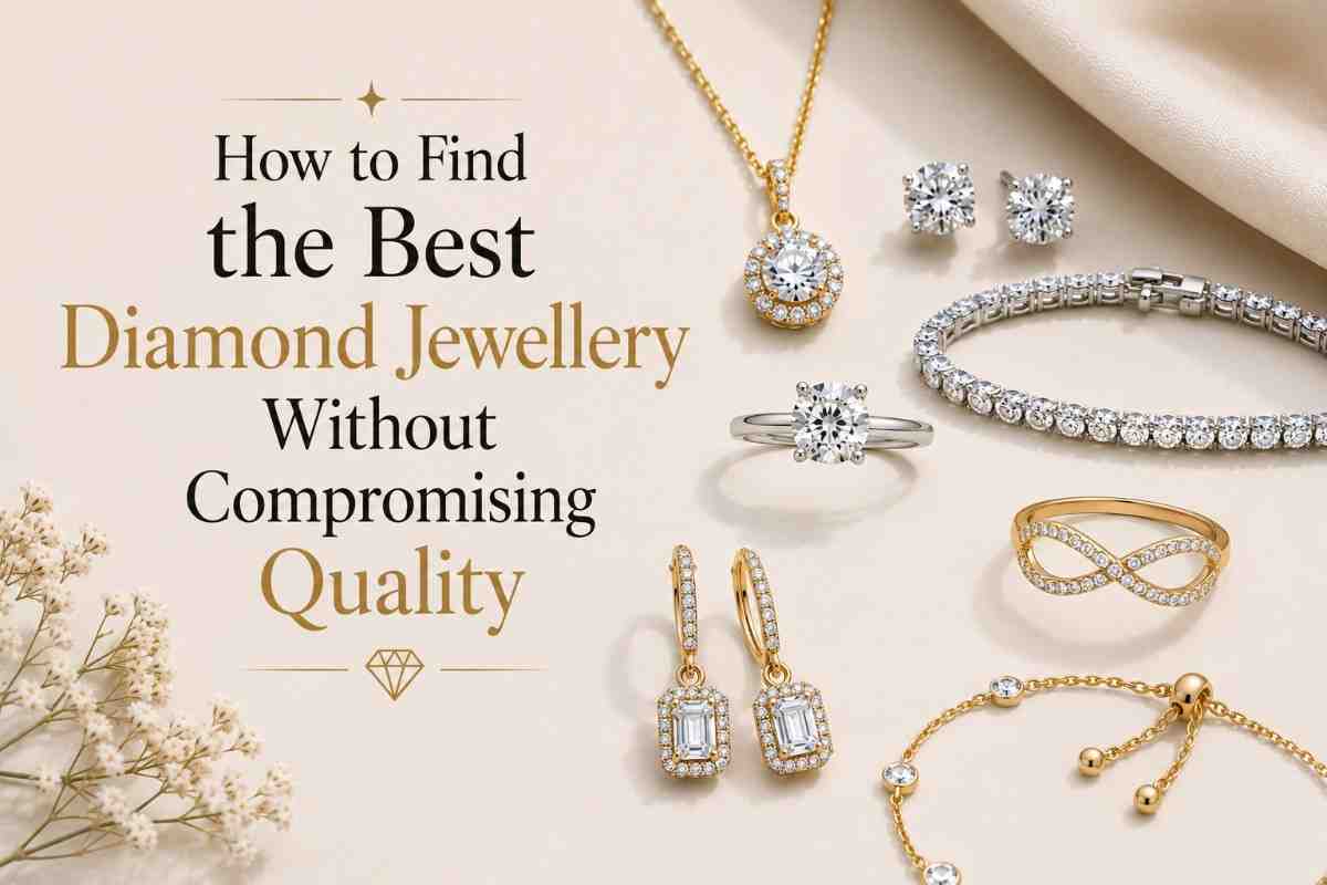 How to Find the Best Diamond Jewellery Without Compromising Quality