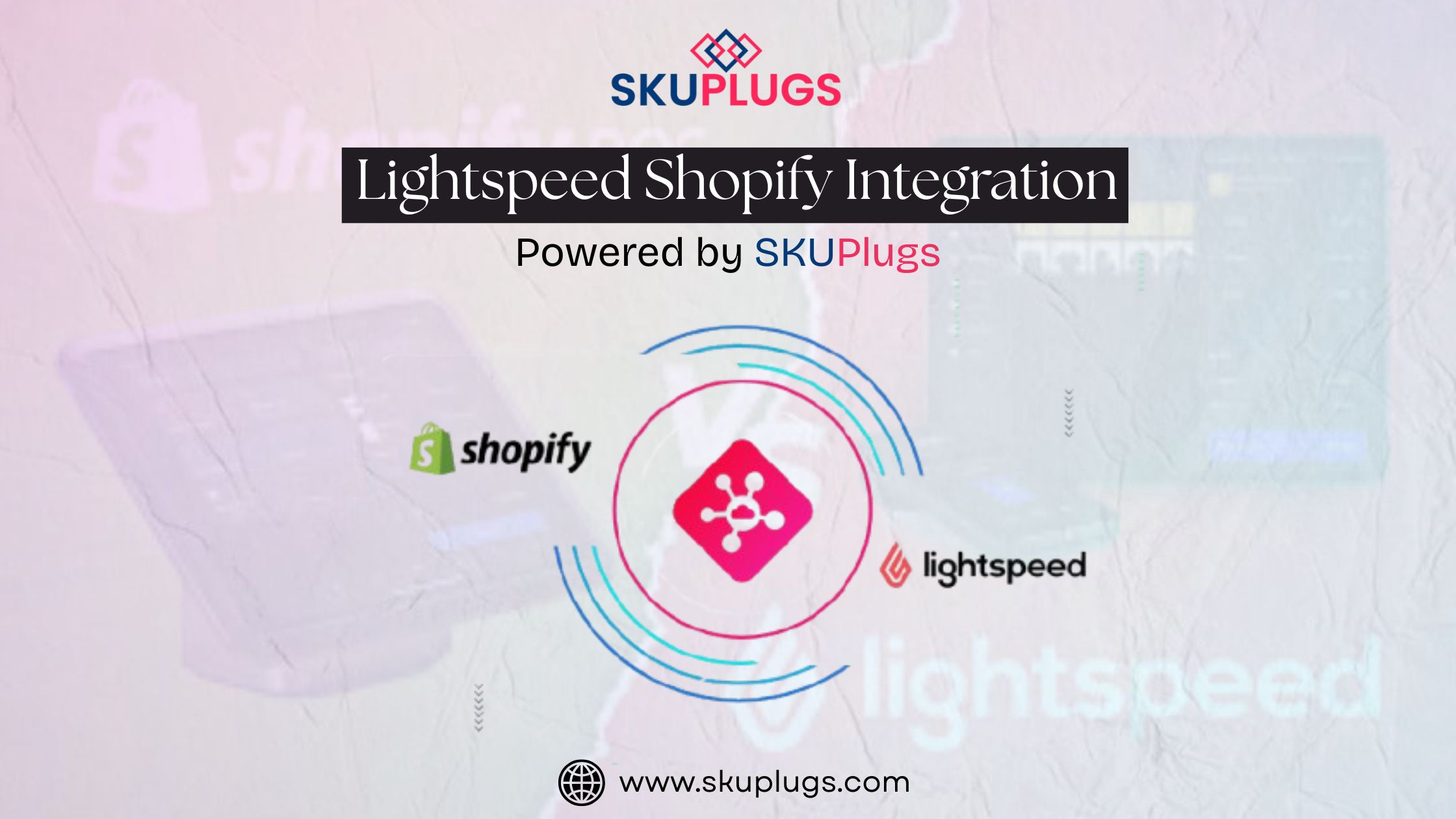 Lightspeed Shopify Integration | Complete Guide by SKUPlugs