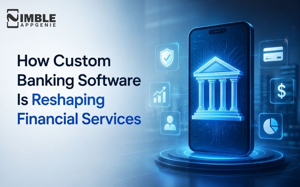 How Custom Banking Software Is Reshaping Financial Services in 2026