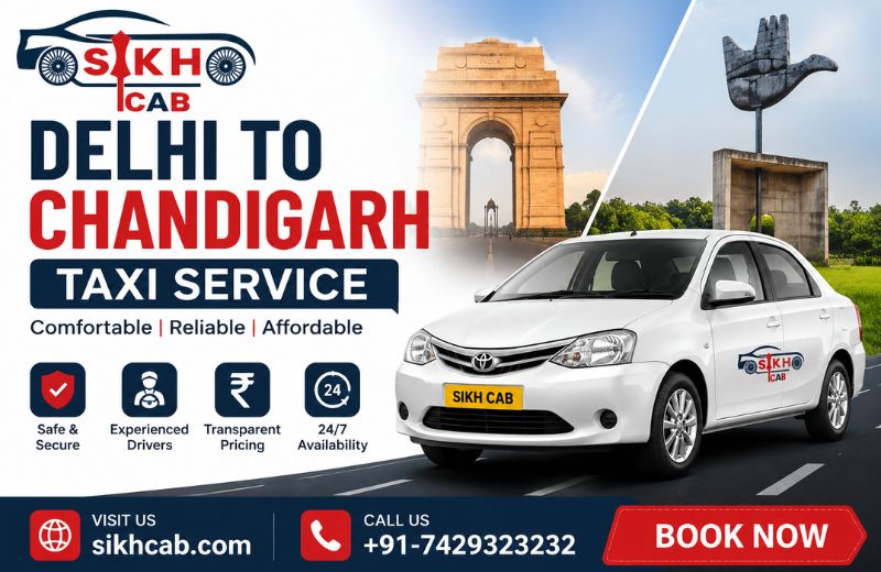 Delhi to Chandigarh Taxi Service by Sikh Cab: Comfortable, Reliable, and Affordable Travel