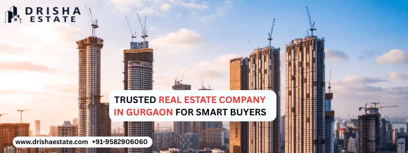 How to Choose a Trusted Real Estate Company in Gurgaon