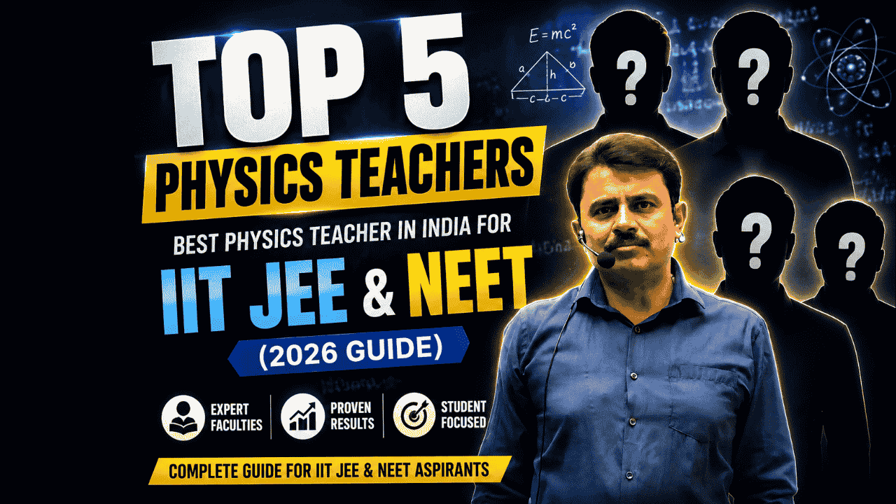 Top 5 Physics Teachers – Best Physics Teacher in India for IIT JEE & NEET (2026 Guide)