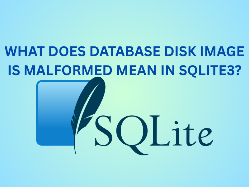 What Does Database Disk Image Is Malformed Mean in SQLite3?