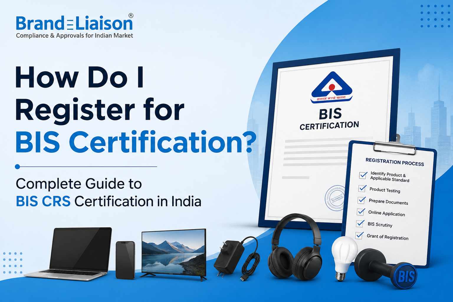 How Do I Register for BIS Certification? Complete Guide to BIS CRS Certification in India