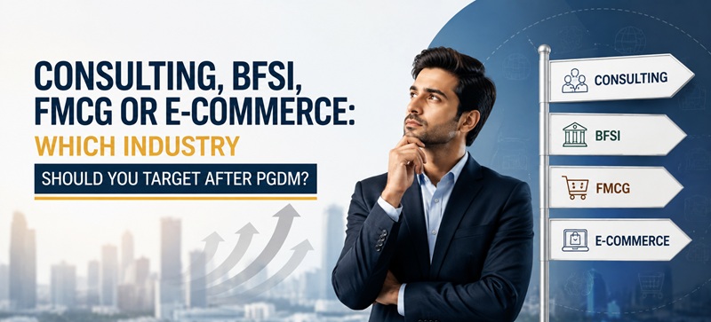 Consulting, BFSI, FMCG or E-Commerce: Which Industry Should You Target After PGDM?
