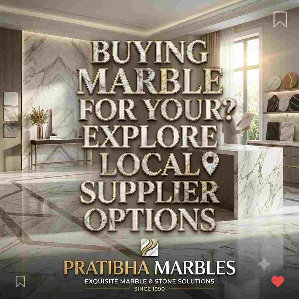 Buying Marble for Your Home? Explore Local Supplier Options 