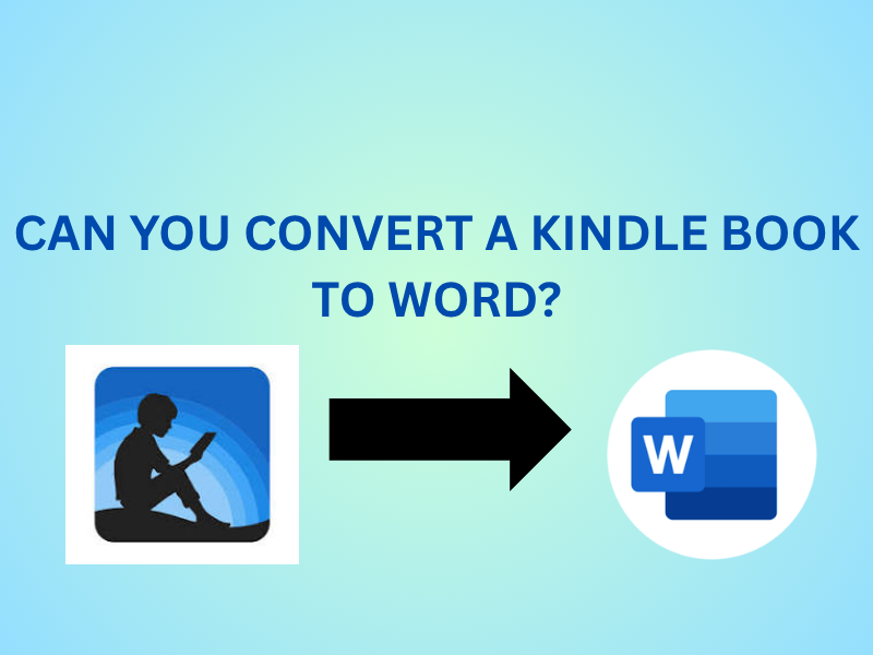 Can You Convert a Kindle Book to Word? Complete Guide