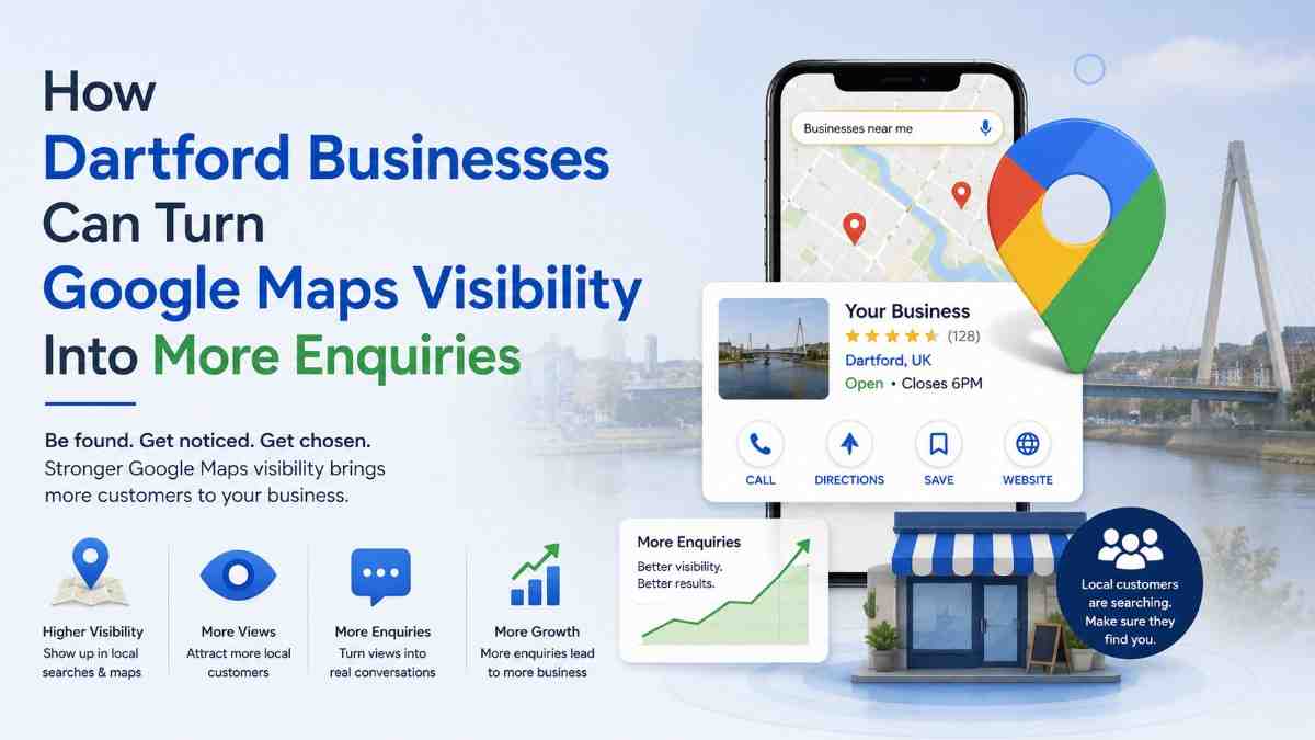 How Dartford Businesses Can Turn Google Maps Visibility Into More Enquiries