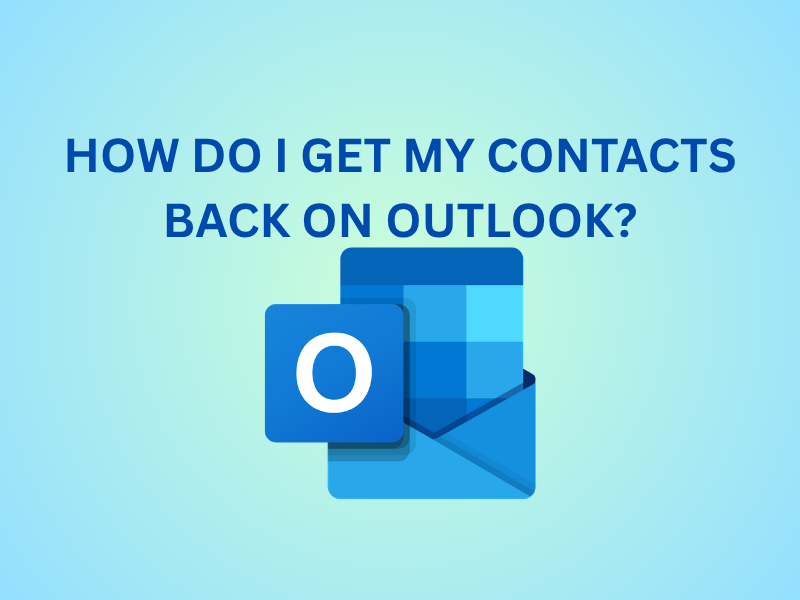 How Do I Get My Contacts Back on Outlook?