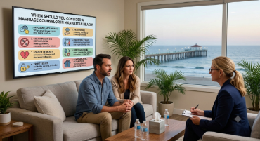 When Should You Consider a Marriage Counselor in Manhattan Beach?